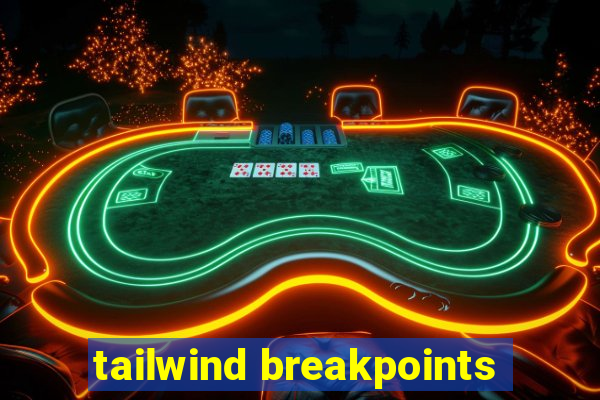 tailwind breakpoints